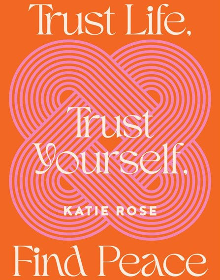 Trust Life, Trust Yourself and Find Peace
