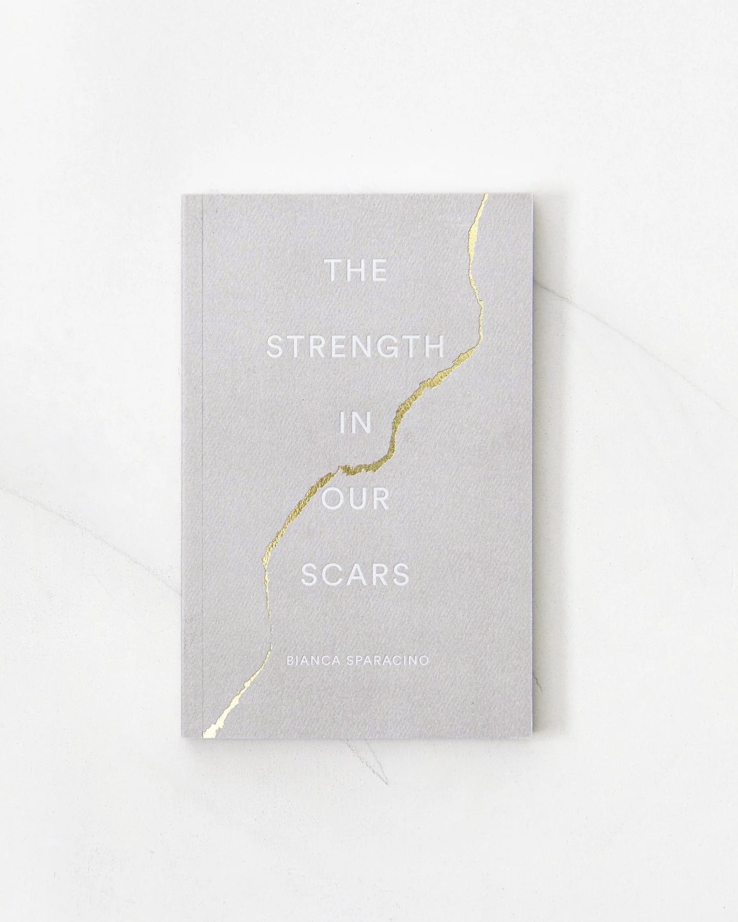 THE STRENGTH IN OUR SCARS Bianca Sparacino