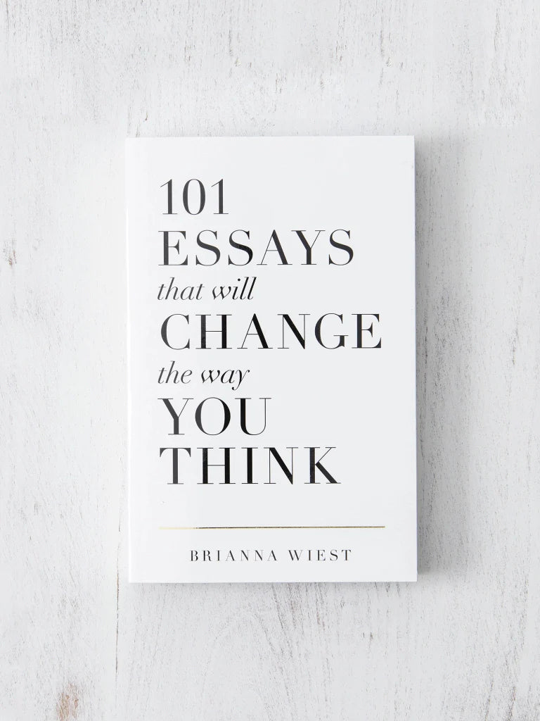 101 ESSAYS THAT WILL CHANGE THE WAY YOU THINK Brianna Wiest