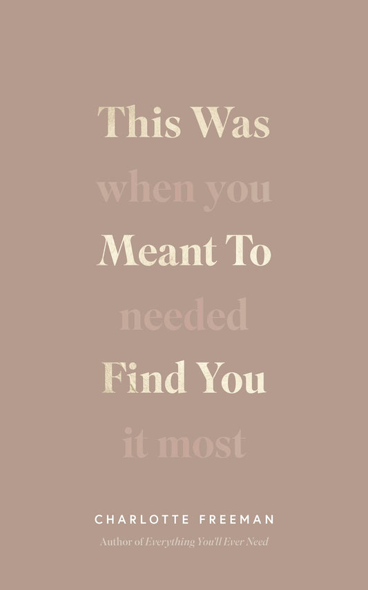 THIS WAS MEANT TO FIND YOU: WHEN YOU NEEDED IT MOST Charlotte Freeman