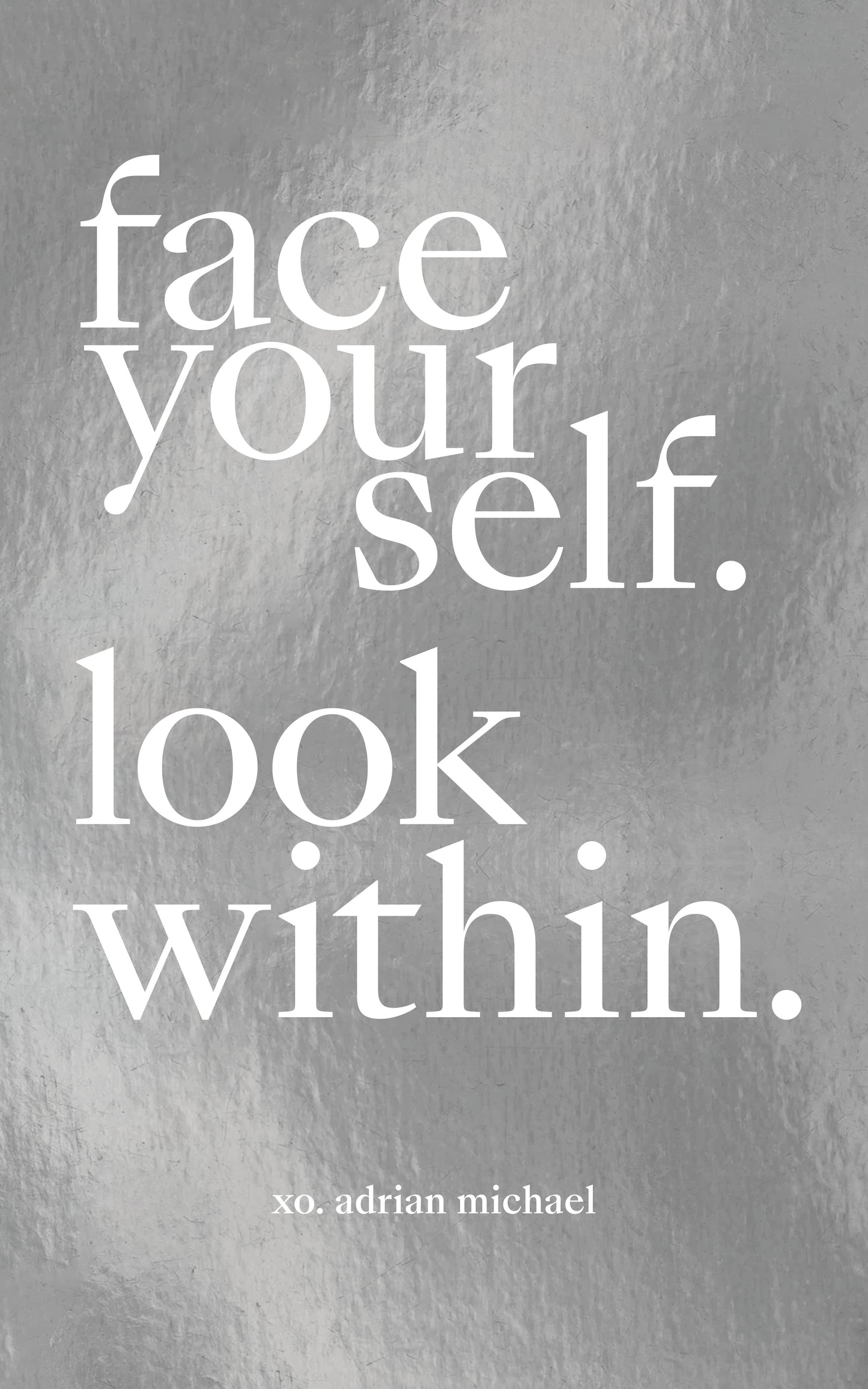 FACE YOURSELF. LOOK WITHIN.
