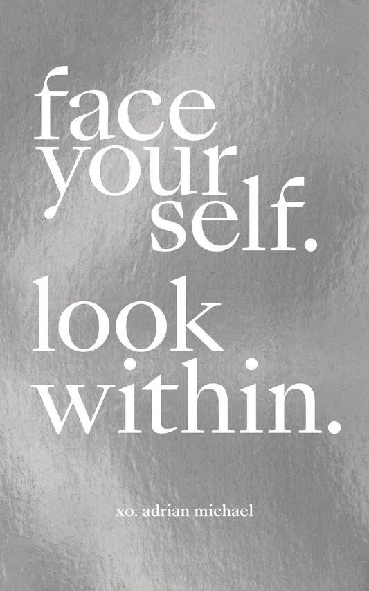 FACE YOURSELF. LOOK WITHIN.