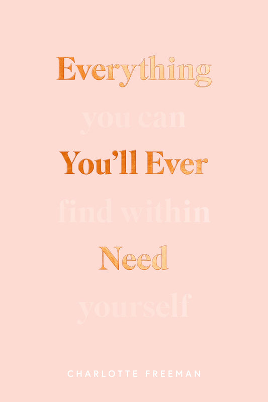 EVERYTHING YOU'LL EVER NEED: YOU CAN FIND WITHIN YOURSELF