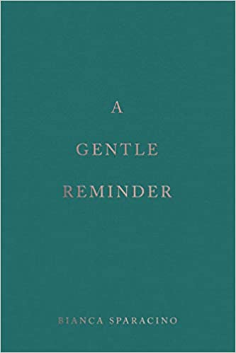 A GENTLE REMINDER Bianca Sparacino