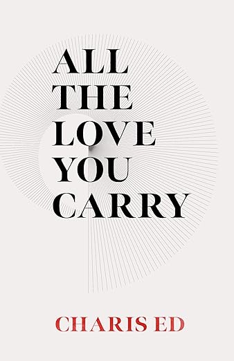 ALL THE LOVE THAT YOU CARRY
