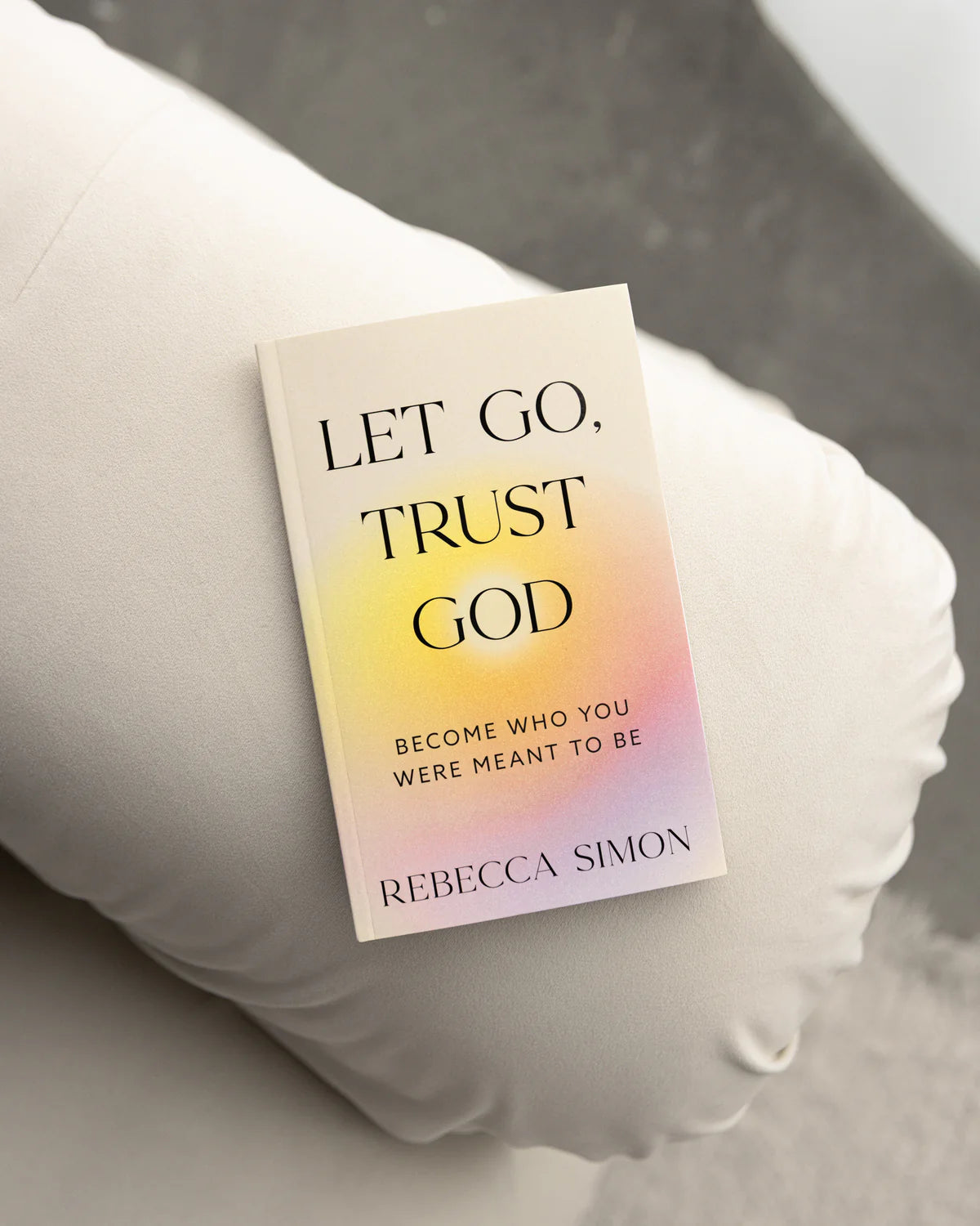 LET GO, TRUST GOD, BECOME WHO YOU WERE MEANT TO BE