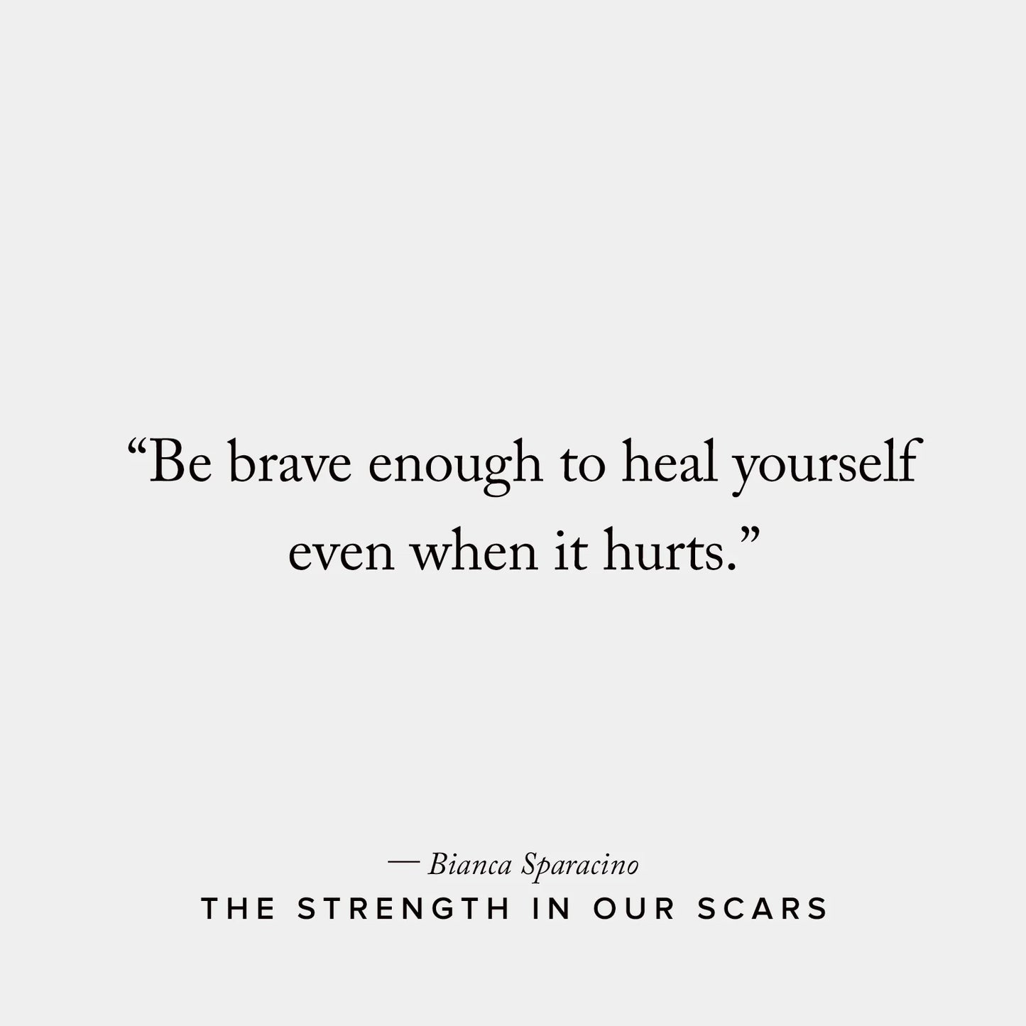 THE STRENGTH IN OUR SCARS Bianca Sparacino